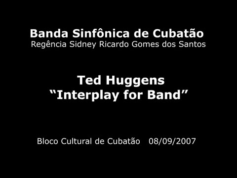 Banda Sinfônica de Cubatão - Ted Huggens - Interplay for Band