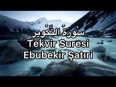 Tekvir Suresi-Ebubekir Şatıri