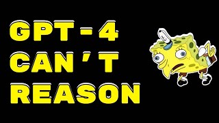 GPT-4 CAN'T REASON  ಠ_ಠ ...apparently.