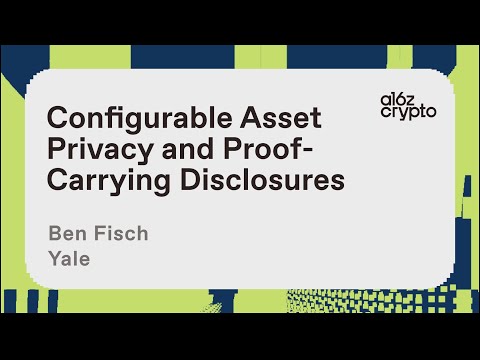 Configurable Asset Privacy and Proof-Carrying Disclosures with Ben Fisch | a16z crypto research