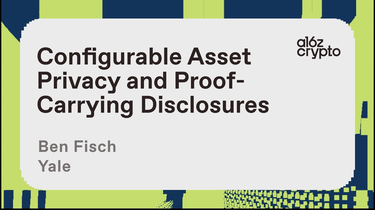 Configurable Asset Privacy and Proof-Carrying Disclosures with Ben Fisch | a16z crypto research