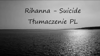 Rihanna - Suicide Tłumaczenie PL