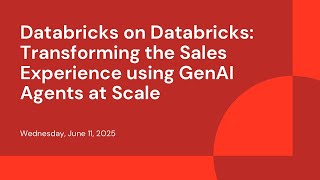Databricks on Databricks: Transforming the Sales Experience using GenAI Agents at Scale
