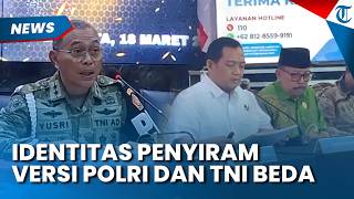PERBEDAAN IDENTITAS Penyiram Andrie Yunus Versi Polisi dan TNI,  Polri Proses Hukum Maksimal