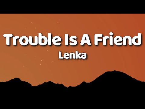 Lenka - Trouble Is A Friend (Lyrics)