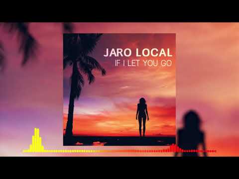 If I let You Go - Jaro Local (Official Audio)