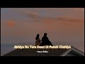 Woh Pagal Si Ost Slowed Reverb 𝐻𝒶𝓃𝓃𝒶𝒽 𝐸𝒹𝒾𝓉𝓈