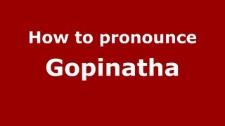 How to pronounce Gopinatha