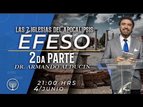 Las iglesias del Apocalipsis: Éfeso 2da parte. - Armando Alducin