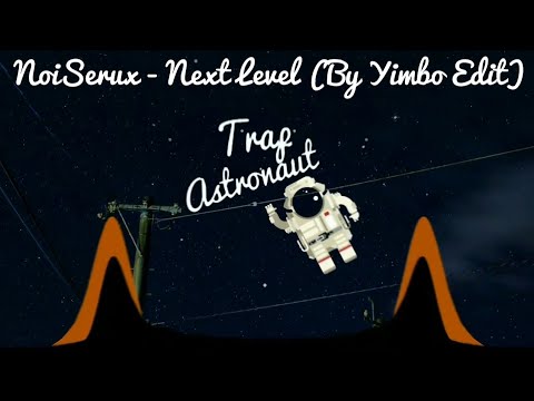 NoiSerux - Next Level (By Yimbo Edit)