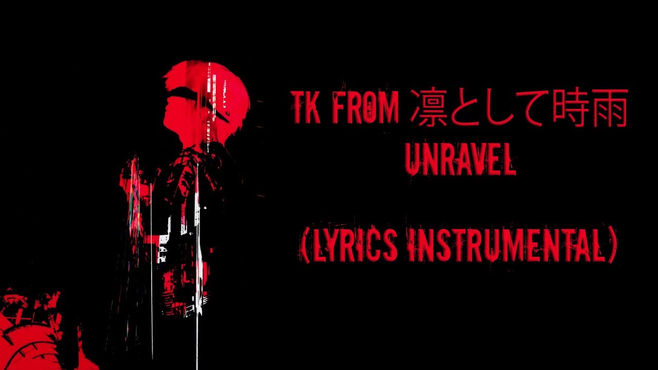 TK from 凛として時雨 -『unravel (Lyrics Instrumental Original)』
