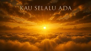 Download lagu Kau Selalu Ada – Lagu Ketuhanan | Cinta Allah Tak Pernah Pergi mp3