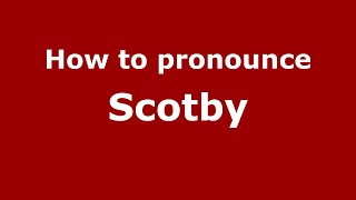 How to pronounce Scotby