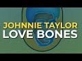 Johnnie Taylor - Love Bones (Official Audio)