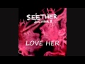 Seether - Love Her