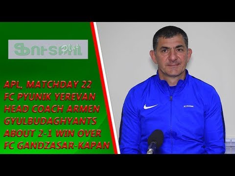 APL, Matchday 22 FC Pyunik Yerevan Head Coach about 2-1 win over FC Gandzasar-Kapan