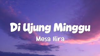Download lagu Mesa Hira - Di Ujung Minggu (Lirik Lagu) mp3