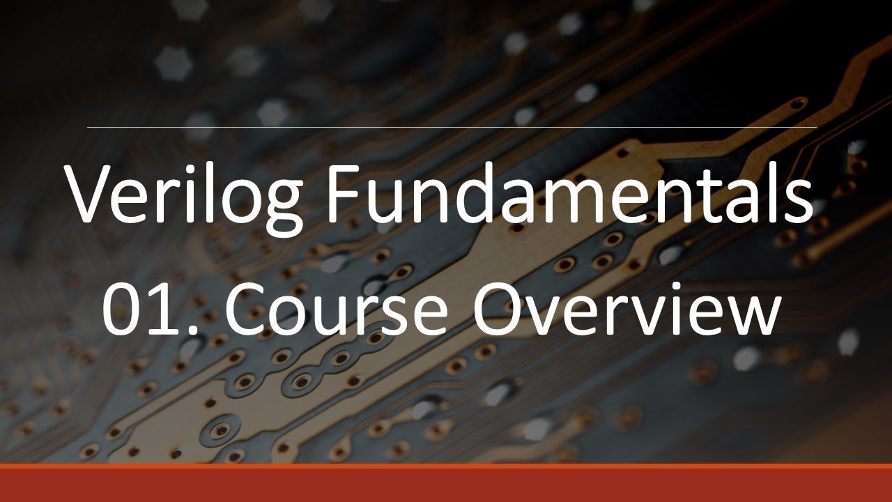 Course Overview - Verilog Fundamentals
