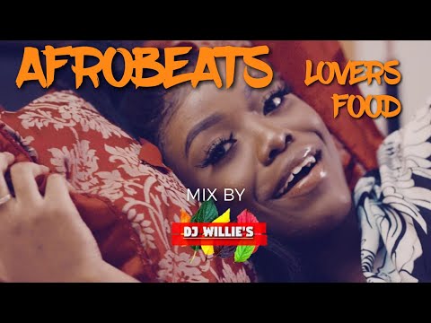 AFROBEATS OKAY, (LOVERS FOOD) MIX BY DJ WILLIE'S GH
