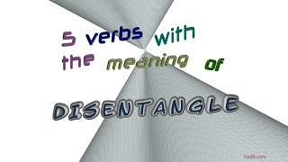 disentangle - 6 verbs meaning disentangle (sentence examples)