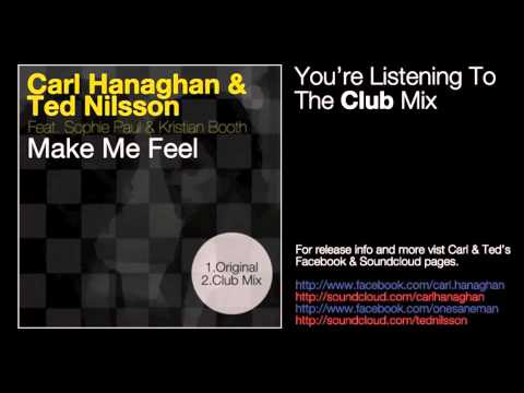 Carl Hanaghan & Ted Nilsson Feat Sophie Paul & Kristian Booth   Make Me Feel Club Mix