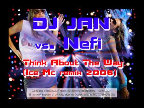 DJ JAn vs Nefi - Think About The Way (Ice Mc Remix 2005).avi