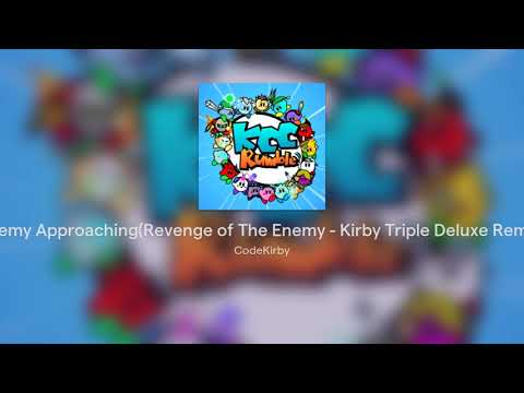 Enemy Approaching(Revenge of The Enemy - Kirby Triple Deluxe Remix)