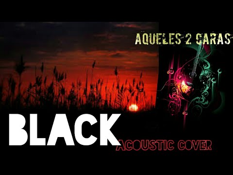 Black (Pearl Jam)- AQUELES 2 CARAS