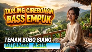 Download lagu TARLING CIREBONAN BASS EMPUK, TEMAN ISTIRAHAT PASTI ASIK mp3