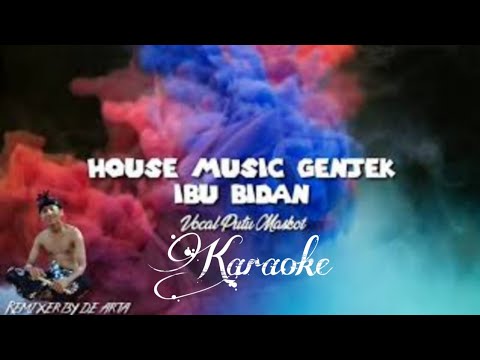 Karaoke HOUSE MUSIC genjek - Ibu Bidan