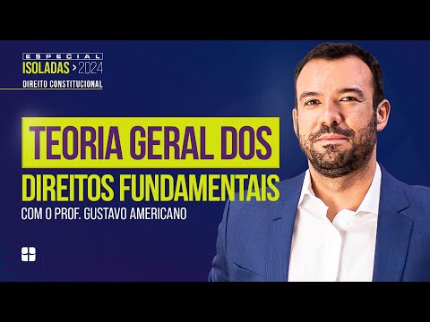TEORIA GERAL dos DIREITOS FUNDAMENTAIS | Prof. Gustavo Americano