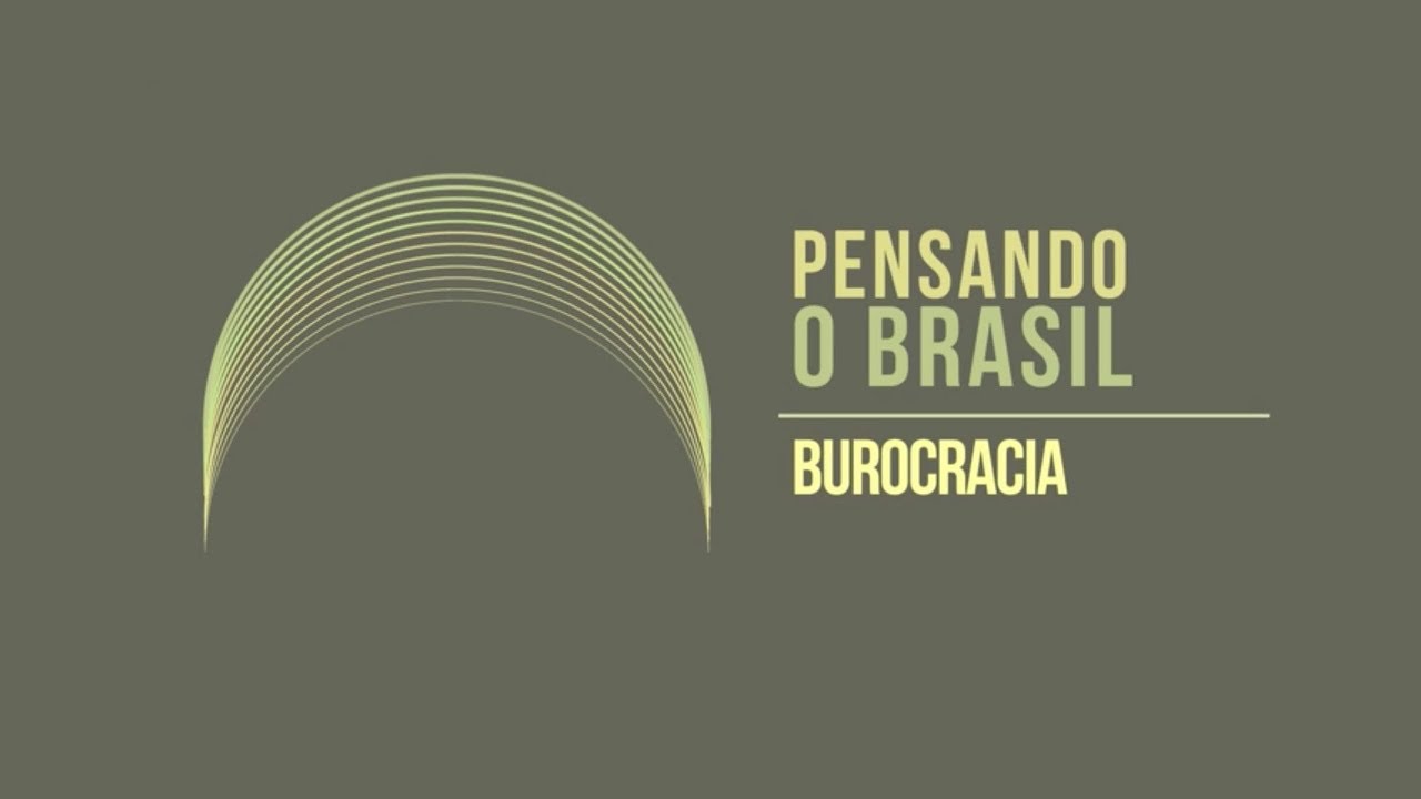 Pensando o Brasil - Burocracia