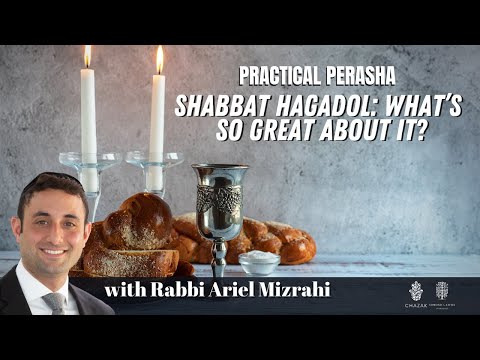 Shabbat Hagadol: What’s So Great About it?