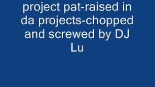 project pat - raised in da projects chopped and screwed by DJ Lu