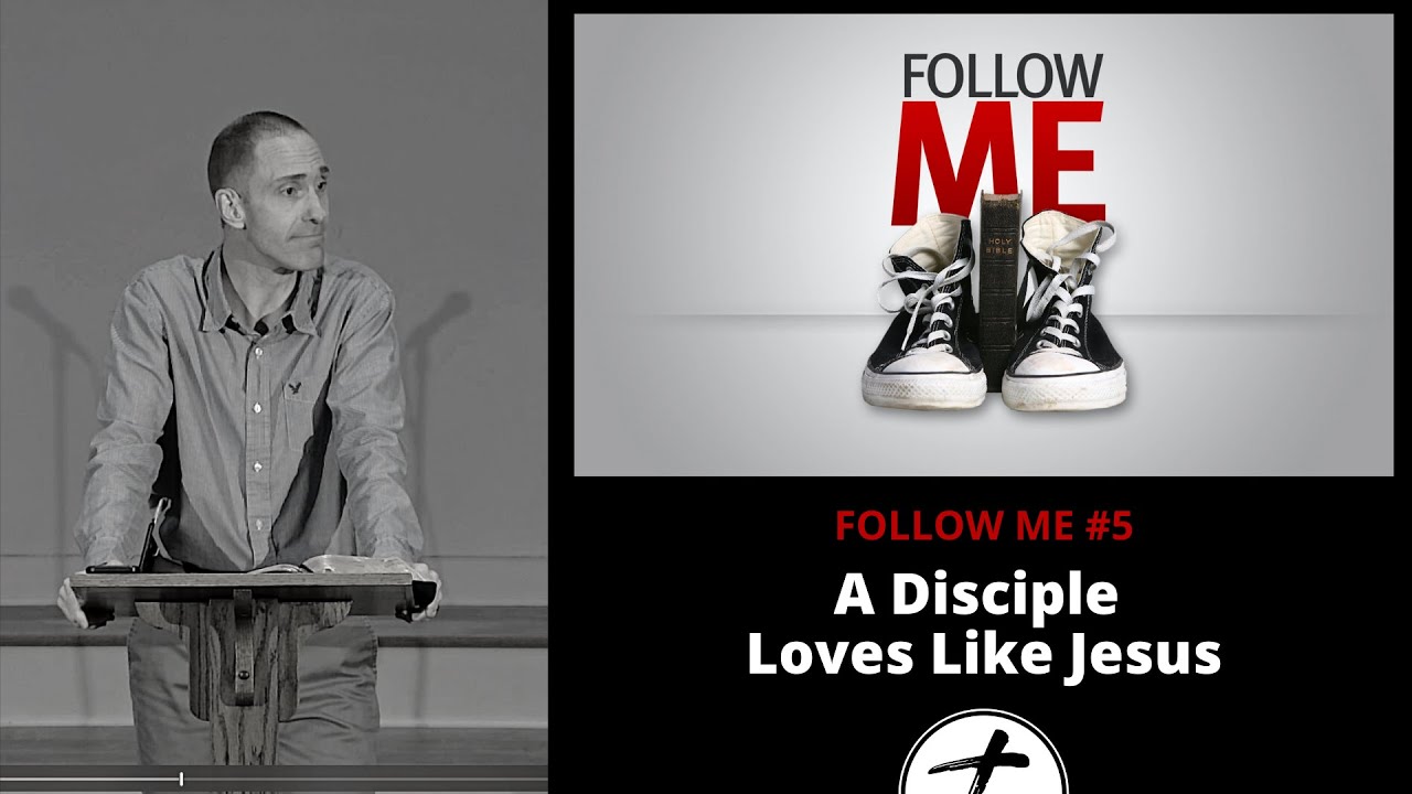 FOLLOW ME #5 — A DISCIPLE LOVES LIKE JESUS
