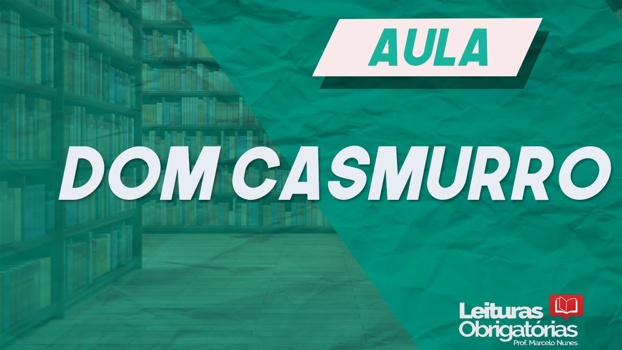 "Dom Casmurro" (1900), de Machado de Assis. Videoaula. Prof. Marcelo Nunes.