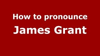 How to pronounce James Grant