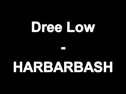 Dree Low - HARBARBASH