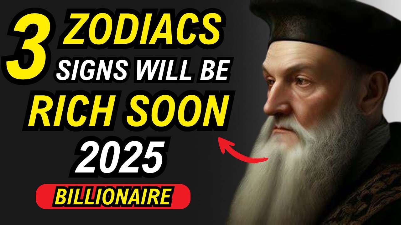 Nostradamus' 2025 Predictions: 3 LUCKY ZODIAC SIGNS WITH MONEY AND WEALTH  in 2025