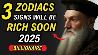 Nostradamus' 2025 Predictions: 3 LUCKY ZODIAC SIGNS WITH MONEY AND WEALTH  in 2025