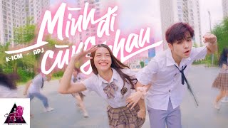 MÌNH ĐI CÙNG NHAU | K-ICM FT. APJ | Dance Choreography By B-Wild From Vietnam |DANCING IN PUBLIC