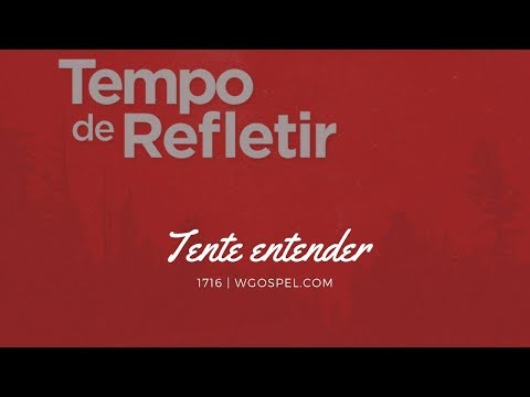 Tempo de Refletir 1716 - Tente entender