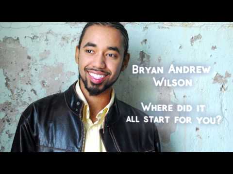Bryan Andrew Wilson shares where it all started