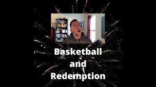 Basketball and Redemption