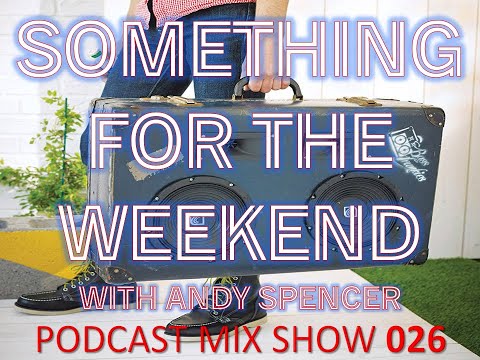 Something For The Weekend with Andy Spencer, Show 026