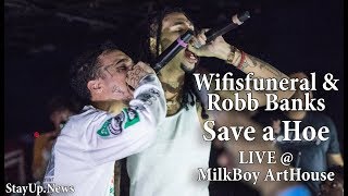 Save a Hoe - Wifisfuneral &amp; Robb Banks [LIVE @ MilkBoy ArtHouse]