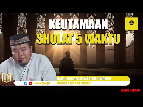 SIMAK! Keutamaan Sholat 5 Waktu - Ustadz Abu Humairoh