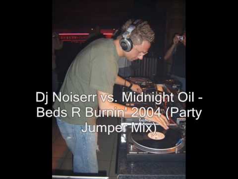 Dj Noiserr vs Midnight - Oil Beds R Burnin'( 2004 Party Jumper Mix)