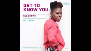 Sol Brown feat. Taliwa - Get To Know You (Original Mix)