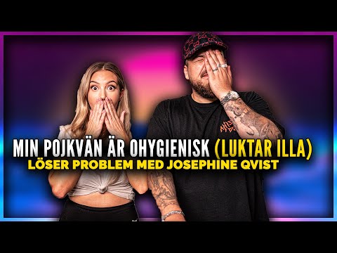"MIN POJKVÄN LUKTAR ILLA, HJÄLP?!" LÖSER PROBLEM FT. JOSEPHINE QVIST